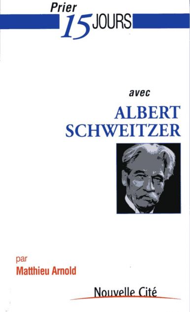 prier 15 jours avec albert schweitzer prier 15 jours avec albert schweitzer